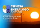 Nuevo ciclo de Ciencia en Diálogo Córdoba